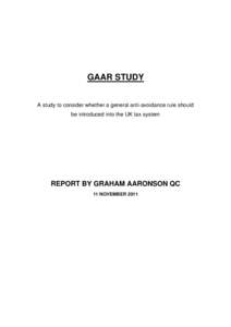 GAAR STUDY A study to consider whether a general anti-avoidance rule should be introduced into the UK tax system REPORT BY GRAHAM AARONSON QC 11 NOVEMBER 2011