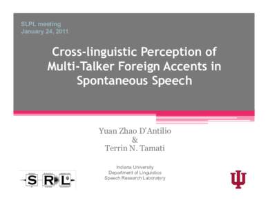 SLPL meeting January 24, 2011 Cross-linguistic Perception of Multi-Talker Foreign Accents in Spontaneous Speech