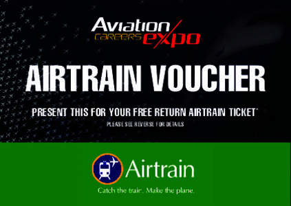 AIRTRAIN VOUCHER PRESENT THIS FOR YOUR FREE RETURN AIRTRAIN TICKET* PLEASE SEE REVERSE FOR DETAILS AIRTRAIN VOUCHER HOW DOES THE VOUCHER WORK?