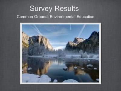 Survey Results Common Ground: Environmental Education Participant Survey Respondents • NGOs = 38