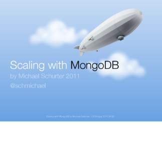 Scaling with MongoDB by Michael Schurter 2011 @schmichael Scaling with MongoDB by Michael Schurter - OS Bridge, [removed]