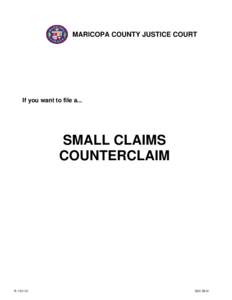 MARICOPA COUNTY JUSTICE COURTS  If you want to file a... SMALL CLAIMS COUNTERCLAIM