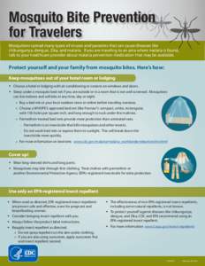 Mosquito Bite Prevention for Travelers Mosquitoes spread many types of viruses and parasites that can cause diseases like chikungunya, dengue, Zika, and malaria. If you are traveling to an area where malaria is found, ta