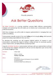 Proudly presents  Ask Better Questions Ask Better Questions is a one-day workshop covering highly effective communication strategies and practical tips that will enable you to enhance your communication skills and profes
