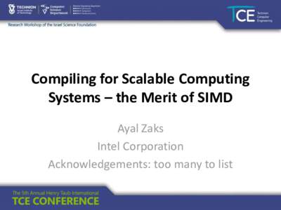 Compiling for Scalable Computing Systems – the Merit of SIMD Ayal Zaks Intel Corporation Acknowledgements: too many to list