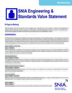 Membership  SNIA Engineering & Standards Value Statement It Pays to Belong SNIA membership could be the best ROI of any investment you’ll make this year. If your company is involved in the development of