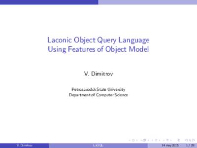 Laconic Object Query Language Using Features of Object Model V. Dimitrov Petrozavodsk State University Department of Computer Science