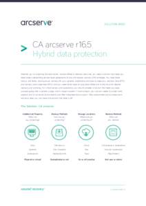 SOLUTION BRIEF  CA arcserve r16.5 Hybrid data protection Whether you’re protecting the data center, remote offices or desktop resources, you need a solution that helps you meet today’s demanding service-level agreeme