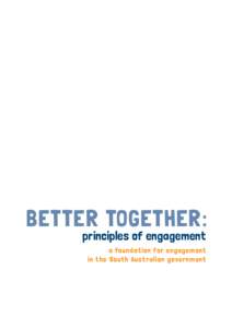 BETTER TOGETHER: principles of engagement a foundation for engagement in the South Aust ralian government  3