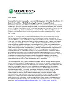 Press Release  Geometrics Inc. Announces the Successful Deployment of Its High-Resolution 3D Seismic Acquisition P-Cable Technology for Special Research Project Geometrics’ high-resolution 3D P-Cable seismic system was