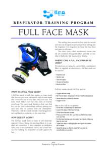 R E S P I R AT O R T R A I N I N G P R O G R A M  FULL FACE MASK The sealing rims around the face and the mouth and nose are designed to prevent air from leaking into the respirator. It is important to keep the rims clea