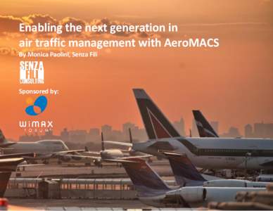 White paper Enabling the next generation in air traffic management with AeroMACS  Enabling the next generation in air traffic management with AeroMACS By Monica Paolini, Senza Fili