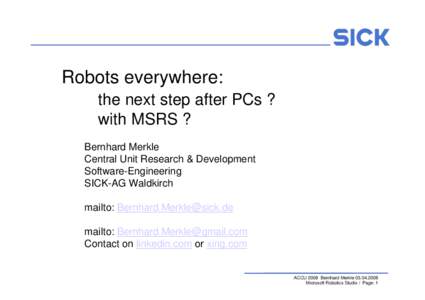 Robots everywhere: the next step after PCs ? with MSRS ? Bernhard Merkle Central Unit Research & Development Software-Engineering