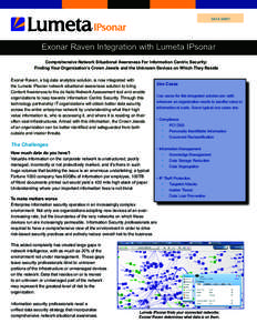 DATA SHEET  Exonar Raven Integration with Lumeta IPsonar Comprehensive Network Situational Awareness For Information Centric Security: Finding Your Organization’s Crown Jewels and the Unknown Devices on Which They Resi