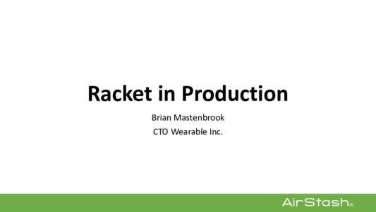 Racket in Production Brian Mastenbrook CTO Wearable Inc. _ in Production