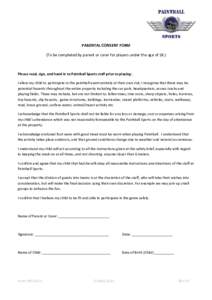 PARENTAL CONSENT FORM (To be completed by parent or carer for players under the age of 18.) Please read, sign, and hand in to Paintball Sports staff prior to playing: I allow my child to participate in the paintball even