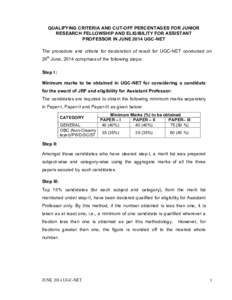 QUALIFYING CRITERIA AND CUT-OFF PERCENTAGES FOR JUNIOR RESEARCH FELLOWSHIP AND ELIGIBILITY FOR ASSISTANT PROFESSOR IN JUNE 2014 UGC-NET The procedure and criteria for declaration of result for UGC-NET conducted on 29th J