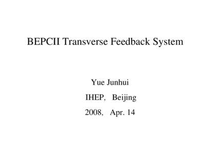 BEPCII Transverse Feedback System  Yue Junhui IHEP，Beijing 2008，Apr. 14