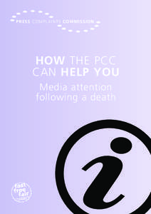 PRES S COMPLA I N T S COM M ISSION  HOW THE PCC CAN HELP YOU Media attention following a death