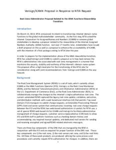 Verisign/ICANN Proposal in Response to NTIA Request Root Zone Administrator Proposal Related to the IANA Functions Stewardship Transition Introduction On March 14, 2014, NTIA announced its intent to transition key Intern