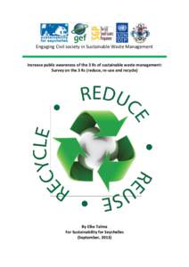 Engaging Civil society in Sustainable Waste Management  Increase public awareness of the 3 Rs of sustainable waste management: Survey on the 3 Rs (reduce, re-use and recycle)  By Elke Talma