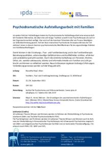  	
  	
  	
  	
  	
  	
  	
  	
  	
  	
  	
  	
  	
  	
  	
  	
  	
  	
   Institut für Psychodrama und Aktionsmethoden Psychodramatische	
  Aufstellungsarbeit	
  mit	
  Familien	
   	
  