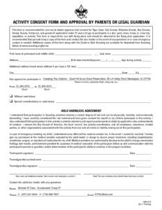 Activity Consent Form and Approval by Parents or Legal Guardian This form is recommended for unit use to obtain approval and consent for Tiger Cubs, Cub Scouts, Webelos Scouts, Boy Scouts, Varsity Scouts, Venturers, and 