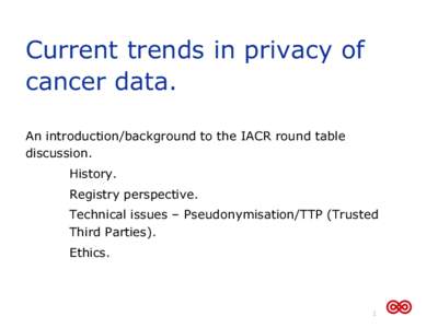 Current trends in privacy of cancer data. An introduction/background to the IACR round table discussion. History. Registry perspective.