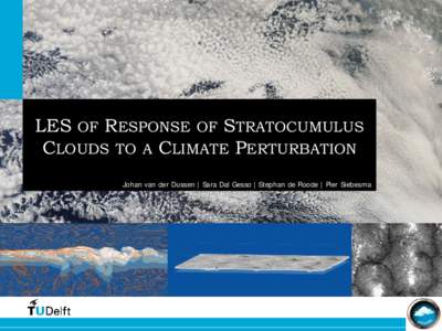 LES OF RESPONSE OF STRATOCUMULUS CLOUDS TO A CLIMATE PERTURBATION Johan van der Dussen | Sara Dal Gesso | Stephan de Roode | Pier Siebesma 1
