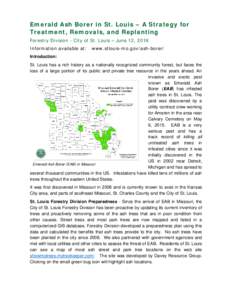 Emerald Ash Borer in St. Louis – A Strategy for Treatment, Removals, and Replanting Forestry Division - City of St. Louis – June 12, 2016 Information available at:  www.stlouis-mo.gov/ash-borer/