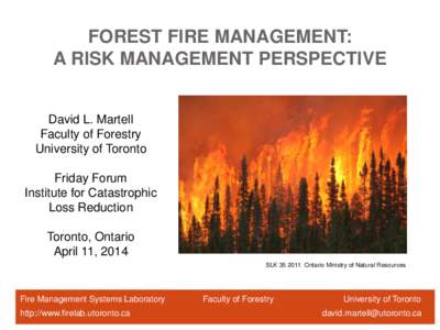 FOREST FIRE MANAGEMENT: A RISK MANAGEMENT PERSPECTIVE David L. Martell Faculty of Forestry University of Toronto