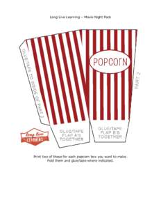 Long Live Learning – Movie Night Pack  Print two of these for each popcorn box you want to make. Fold them and glue/tape where indicated.  Print out as many tickets as you would like to give!