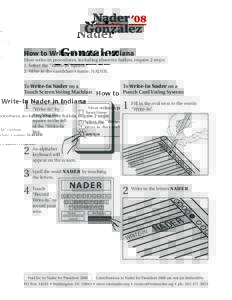 How to Write-In Nader in Indiana  Most write-in procedures, including absentee ballots, require 2 steps: 1. Select the “Write-In” option. 2. Write in the candidate’s name: NADER.