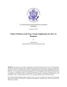 U.S.-China Economic and Security Review Commission Staff Report January 14, 2015 China’s Position on the Sony Attack: Implications for the U.S. Response