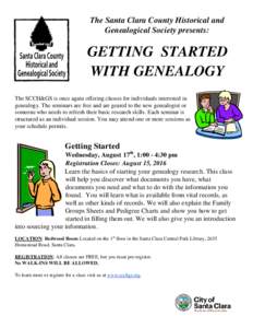 The Santa Clara County Historical and Genealogical Society presents: GETTING STARTED WITH GENEALOGY The SCCH&GS is once again offering classes for individuals interested in