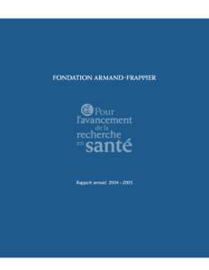 Rapport annuel 2004 – 2005  MOT DU PRÉSIDENT M. Clément Joly, FCA Président et chef de la direction de la Fondation Armand-Frappier et associé