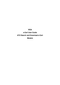 WDA e-Cert User Guide ATO Search and Download e-Cert Module  User Guide: ATO Search and Download e-Cert Module