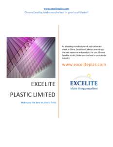 www.exceliteplas.com Choose Excelite, Make you the best in your local Market! As a leading manufacturer of polycarbonate sheet in China, Excelite will always provide you the best resource and products for you. Choose