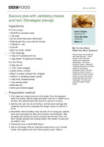 bbc.co.uk/food  Savoury pies with Jarlsberg cheese and ham (Norwegian pierogi) Ingredients For the dough