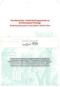 The Palestinian–Israeli Draft Agreement on Archaeological Heritage: Restarting Discussion on Jerusalem’s Historic Sites This document proposes a management plan for ancient sites in Jerusalem’s Historic Basin. The 