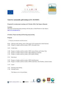 Tools for sustainable gold mining in EU (SUSMIN) Program for second project meeting on 6-9 October 2014, Cluj-Napoca, Romania Location: The project and steering group meetings will take place at Hotel Premier in Cluj-Nap