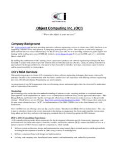 Object Computing Inc. (OCI) “Where the object is your success!” Company Background OCI (www.ociweb.com) has been providing innovative software engineering services to clients since[removed]Our focus is on supporting cu