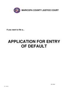 MARICOPA COUNTY JUSTICE COURTS  If you want to file a... APPLICATION FOR ENTRY OF DEFAULT