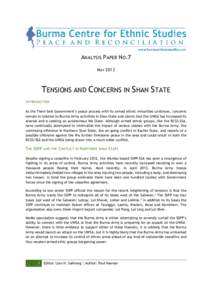 ANALYSIS PAPER NO.7 MAY 2013 TENSIONS AND CONCERNS IN SHAN STATE I NTRODUCTION As the Thein Sein Government’s peace process with its armed ethnic minorities continues, concerns