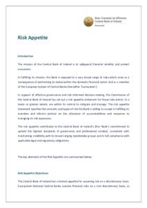 Risk Appetite  Introduction The mission of the Central Bank of Ireland is to safeguard financial stability and protect consumers. In fulfilling its mission, the Bank is exposed to a very broad range of risks which arise 