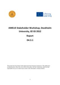 AMELIE Stakeholder Workshop, Stockholm University, Report D4.3.1  This project has been funded with support from the European Commission. This publication