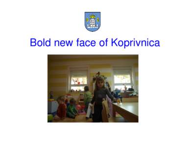 Bold new face of Koprivnica  City of Koprivnica Centre of Koprivnica-Krizevci County (North-West Croatia)