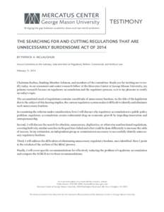 TESTIMONY Bridging the gap between academic ideas and real-world problems THE SEARCHING FOR AND CUTTING REGULATIONS THAT ARE UNNECESSARILY BURDENSOME ACT OF 2014 BY PATRICK A. MCLAUGHLIN