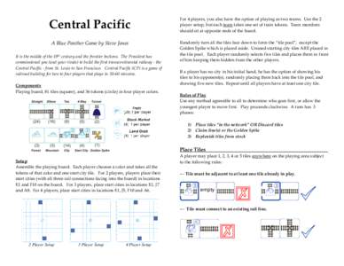 Central Pacific A Blue Panther Game by Steve Jones It is the middle of the 19th century and the frontier beckons. The President has commissioned you (and your rivals) to build the first transcontinental railway - the Cen