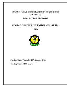 GUYANA SUGAR CORPORATION INCORPORATED (GUYSUCO) REQUEST FOR PROPOSAL SEWING OF SECURITY UNIFORM MATERIAL 2016